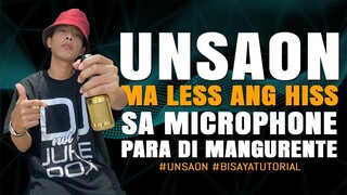 UNSAON para ma less ang hissing sa microphone ug dili mangurente