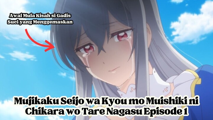 Mujikaku Seijo wa Kyou mo Muishiki ni Chikara wo Tare Nagasu Episode 1: Awal Mula Kisah si Gadis