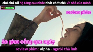 Ăn giun sống qua ngày và cái kết - Review Phim Alpha Người Thủ Lĩnh