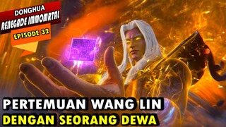 PERTEMUAN WANG LIN DENGAN DEWA LARANGAN - RENEGADE IMMORTAL EPISODE 32 - WANG LIN TERBARU