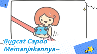 Bugcat Capoo| Kau hanya memanjakannya ╮(￣No￣)╭