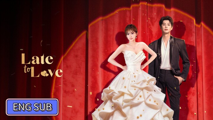 He Jianqi & Wang Yajia - Late to Love (Full Ver.) Eng Sub