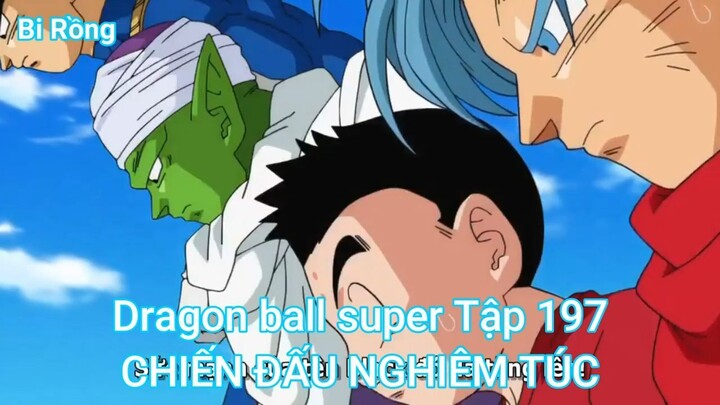 Dragon ball super Tập 197-CHIẾN ĐẤU NGHIÊM TÚC