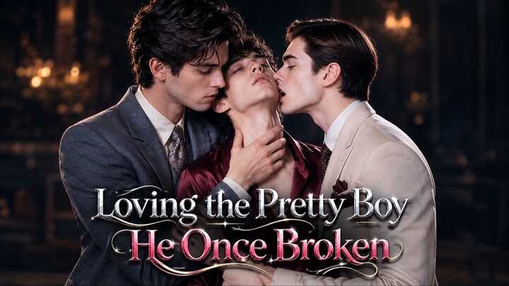Loving the Pretty Boy He Once Broken