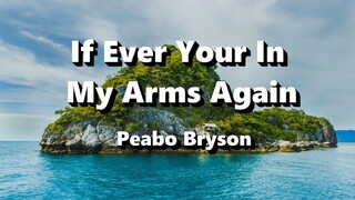 If Ever Your In My Arms Again - Peabo Bryson ( Lyrics )