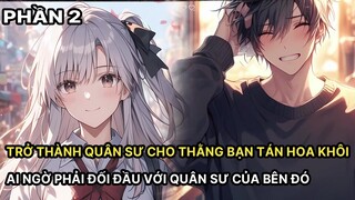 Nam Chính Trở Thành Quân Sư Giúp Thằng Bạn Tán Hoa Khôi Không Ngờ Phải Đối Mặt Quân Sư Bên Đó P2