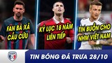 BẢN TIN TRƯA 28/10|Fan Barca kêu cứu, Messi sẽ không đến EPL? CR7 đạt cột mốc VĨĐẠI 18 năm liên tiếp