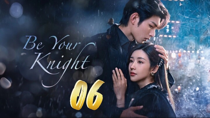 Be Your Knight - Episode 6 [2024] [Chinese]