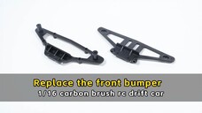 Replace the front bumper - 1/16 carbon brush rc drift car