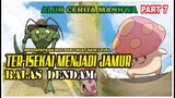 Ter-Isekai Menjadi Monster Jamur | Balas dendam | Alur cerita Komik Manga Manhwa Manhua #Part 7