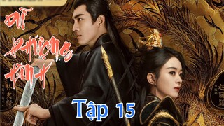 Dữ Phượng Hành Tập 15 & VietSub | Triệu Lệ Dĩnh & Lâm Canh Tân