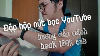 Cùng đập hộp nút bạc Youtube - Hướng dẫn cách hack cho lên 100k sub - Coding Life