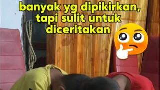 banyak yang dipikirkan tapi sulit untuk diceritakan