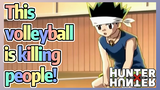 This volleyball is killing people!