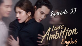 Love's Ambition : Episode 27 ENGSUB