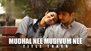 Mudhal Nee Mudivum Nee Title Track Video Song Tamil 4K - Kishen Das, Meetha Raghunath, Darbuka Siva
