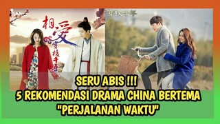 5 DRAMA CHINA BERTEMA PERJALANAN WAKTU / TIME TRAVEL - Miss Ceriwis