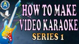 HOW TO MAKE VIDEO KARAOKE SERIES 1