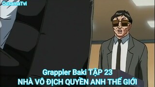 Grappler Baki TẬP 23-NHÀ VÔ ĐỊCH QUYỀN ANH THẾ GIỚI