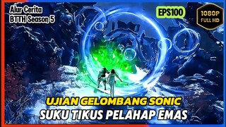 BTTH Season 5 Episode 100 Bagian 1 Subittle Indonesia - Terbaru Ujian Gelombang Sonic Suku Tikus