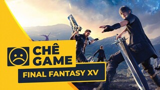 FINAL FANTASY XV | Chê Game