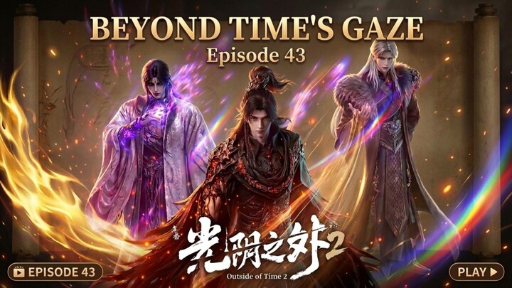 Beyond Time's Gaze Episode.43 (Part 1)
