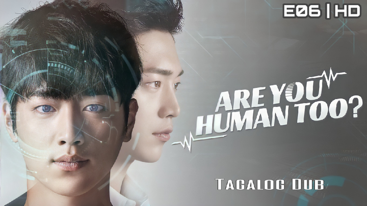 Are You Human Too? - EP.06|720p Tagalog Dubbed