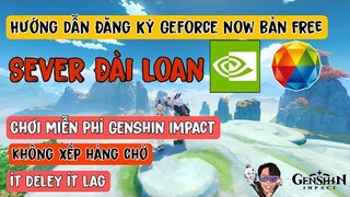 Hướng dẫn đăng ký Geforce now sever đài loan bản miễn phí | chơi Genshin Impact Trên Geforce Now