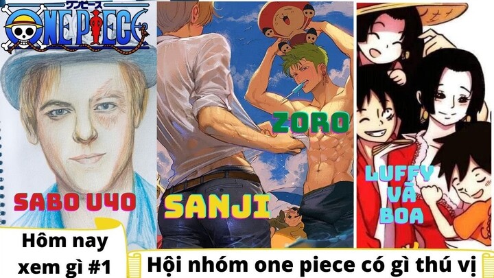 Hôm nay xem gì #1 - Sabo U40, Sanji Zoro đi biển, Luffy yêu Boa - Hội nhóm One Piece có gì thú vị