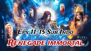 renegade immortal episode 11-15 sub indo