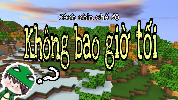 Cách chỉnh chế độ sáng mãi mãi trong #Miniworld