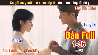 [Review Phim] Cô Gái May Mắn Có Được Sếp Tốt Và Được Tổng Tài Để Ý | Nhất Lộ Triều Dương | Full 1-15