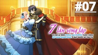 Nữ phản diện Kết hôn với kẻ thù ở vòng lặp thứ 7 - Tập 07 (Vietsub)【Toàn Senpaiアニメ】