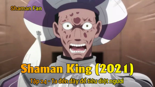 Shaman King (2021) Tập 24 - Ta đến đây để tiêu diệt ngươi