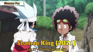 Shaman King (2021) Tập 27 - Không cần thế đâu