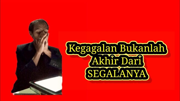 Kegagalan Bukanlah Akhir Dari Segalanya | MOTIVASI HIDUP