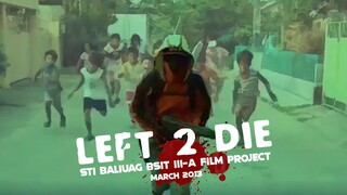 Left 2 Die - STI Baliuag BSIT III-A film project