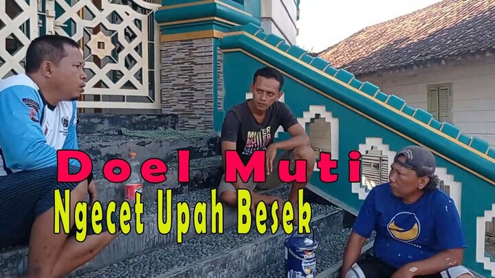 DOEL MUTI NGECAT UPAH BESEK