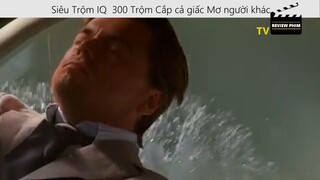 Siêu Trộm IQ  300 Trộm Cắp cả giấc Mơ người khác  review phim Kẻ Đánh Cắp Giấc Mơ p2