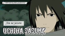 NARUTO - UCHIHA SASUKE [AMV]