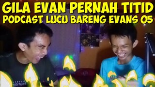 PODCAST LUCU BARENG EVANS 05 ||PODCAST LUCU