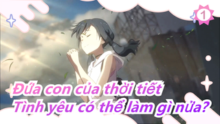 Đứa con của thời tiết| Tớ hứa đó là thứ tốt nhất!|Tình yêu có thể làm gì nửa?_1