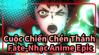 Cuộc Chiến Chén Thánh Fate-Nhạc Anime Epic