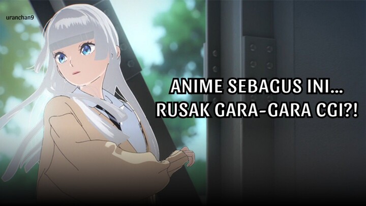 Anime Sebagus Ini… Rusak Gara-Gara CGI?!😤