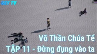 Võ Thần Chúa Tể Tập 11 - Đừng đụng vào ta!!!