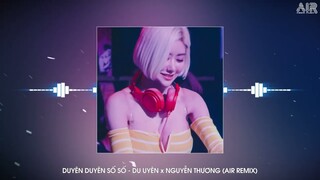 Duyên Duyên Số Số - Du Uyên x Nguyễn Thương (Air Remix) - Gặp Gỡ Để Chia Ly Chia Ly Để Gặp Gỡ Remix