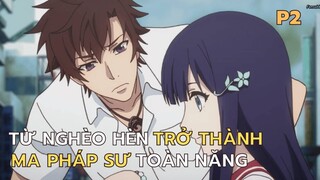 ĐẠI PHÁP SƯ MẠNH NHẤT TỪ PHẾ VẬT NGHÈO HÈN P2 | REVIEW PHIM ANIME HAY TÓM TẮT ANIME HAY