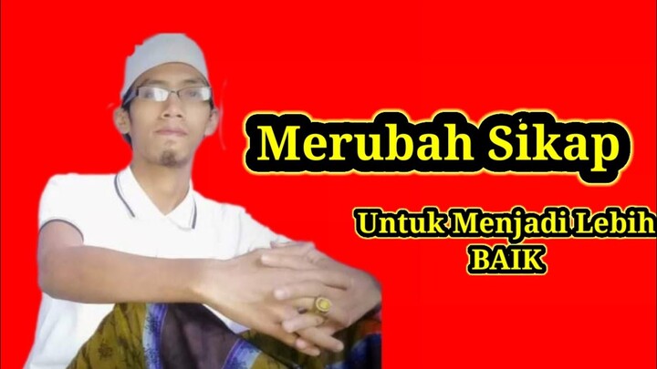 Merubah Sikap Untuk Menjadi Lebih Baik ( 04/08/21 )