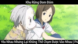 Khu Rừng Đom Đóm | Yêu Nhau Nhưng Lại Không Thể Chạm Được Vào Nhau |P4