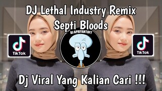 DJ LETHAL INDUSTRY REMIX SEPTI BLOODS | DJ LETHAL INDUSTRI PLAT KT VIRAL TIK TOK TERBARU 2024 !